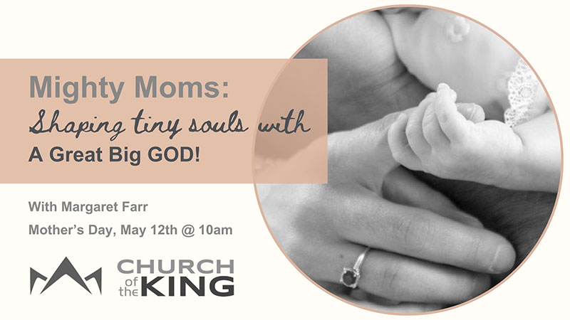 Mighty Moms: Shaping tiny souls with A Great Big GOD!
